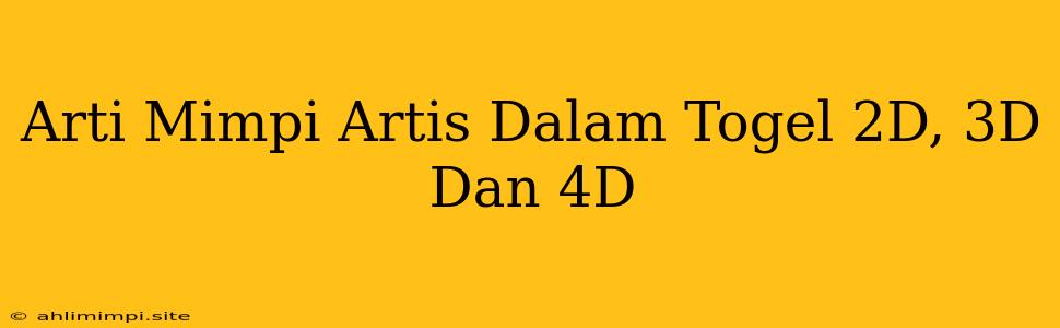 Arti Mimpi Artis Dalam Togel 2D, 3D Dan 4D