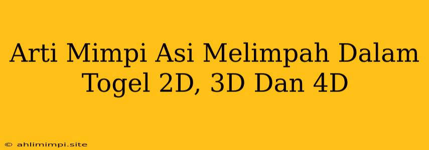 Arti Mimpi Asi Melimpah Dalam Togel 2D, 3D Dan 4D