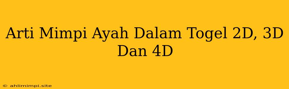 Arti Mimpi Ayah Dalam Togel 2D, 3D Dan 4D