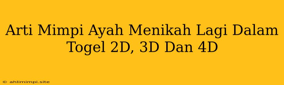 Arti Mimpi Ayah Menikah Lagi Dalam Togel 2D, 3D Dan 4D