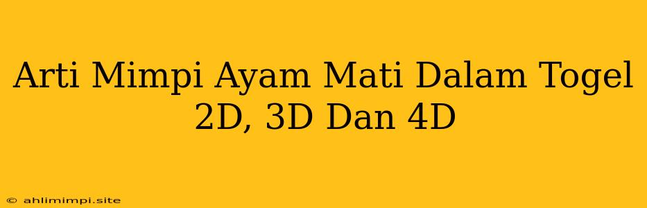 Arti Mimpi Ayam Mati Dalam Togel 2D, 3D Dan 4D