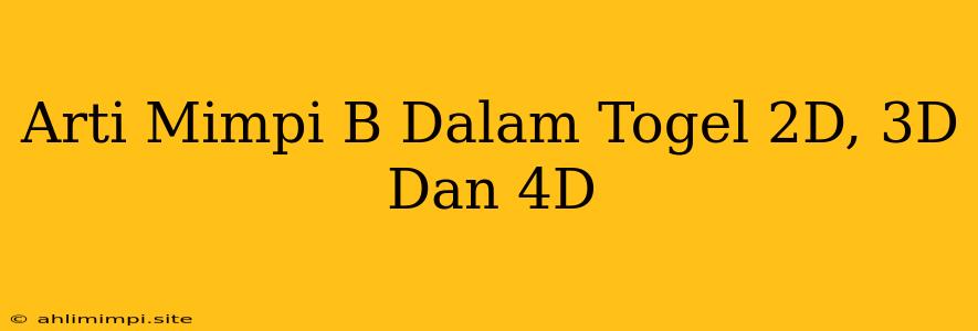 Arti Mimpi B Dalam Togel 2D, 3D Dan 4D