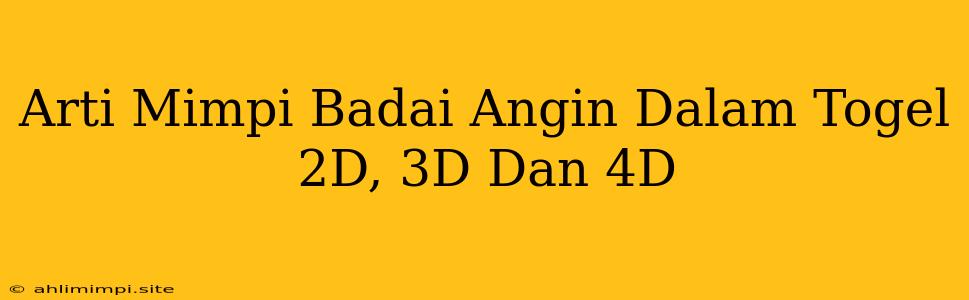 Arti Mimpi Badai Angin Dalam Togel 2D, 3D Dan 4D