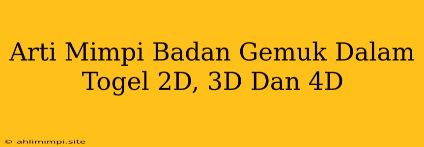 Arti Mimpi Badan Gemuk Dalam Togel 2D, 3D Dan 4D