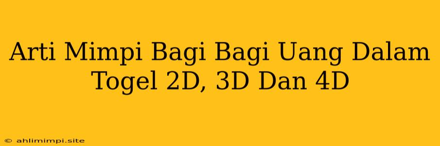 Arti Mimpi Bagi Bagi Uang Dalam Togel 2D, 3D Dan 4D