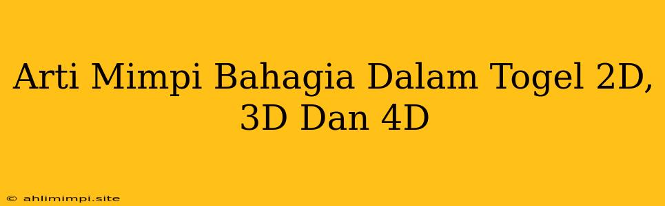 Arti Mimpi Bahagia Dalam Togel 2D, 3D Dan 4D