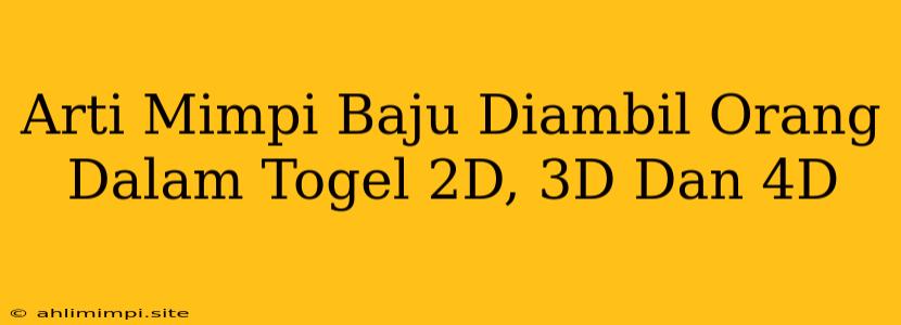 Arti Mimpi Baju Diambil Orang Dalam Togel 2D, 3D Dan 4D