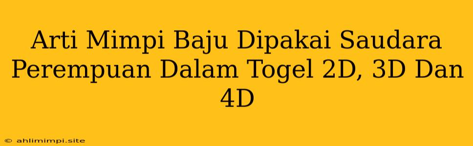 Arti Mimpi Baju Dipakai Saudara Perempuan Dalam Togel 2D, 3D Dan 4D