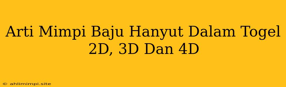 Arti Mimpi Baju Hanyut Dalam Togel 2D, 3D Dan 4D