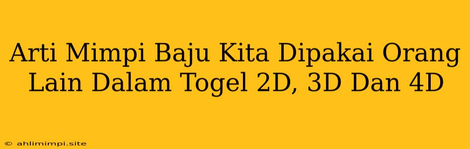 Arti Mimpi Baju Kita Dipakai Orang Lain Dalam Togel 2D, 3D Dan 4D