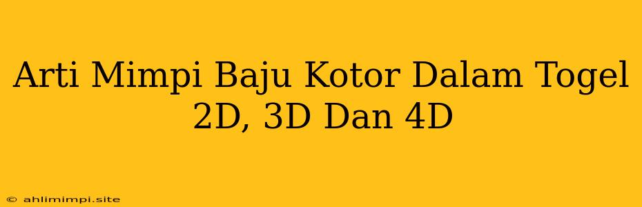 Arti Mimpi Baju Kotor Dalam Togel 2D, 3D Dan 4D