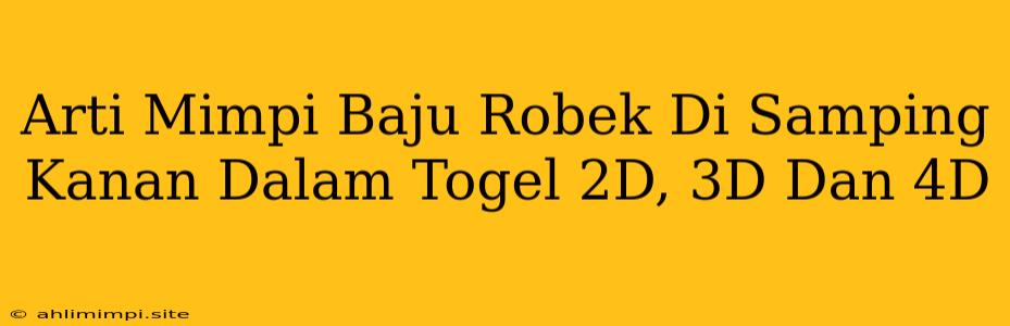 Arti Mimpi Baju Robek Di Samping Kanan Dalam Togel 2D, 3D Dan 4D