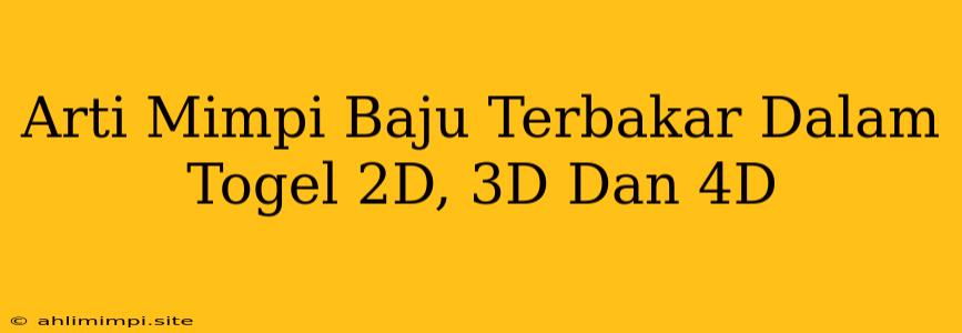 Arti Mimpi Baju Terbakar Dalam Togel 2D, 3D Dan 4D