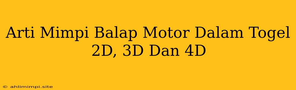 Arti Mimpi Balap Motor Dalam Togel 2D, 3D Dan 4D