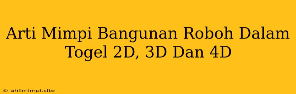 Arti Mimpi Bangunan Roboh Dalam Togel 2D, 3D Dan 4D