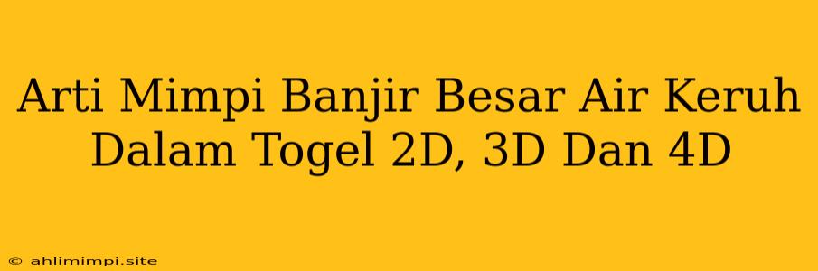 Arti Mimpi Banjir Besar Air Keruh Dalam Togel 2D, 3D Dan 4D