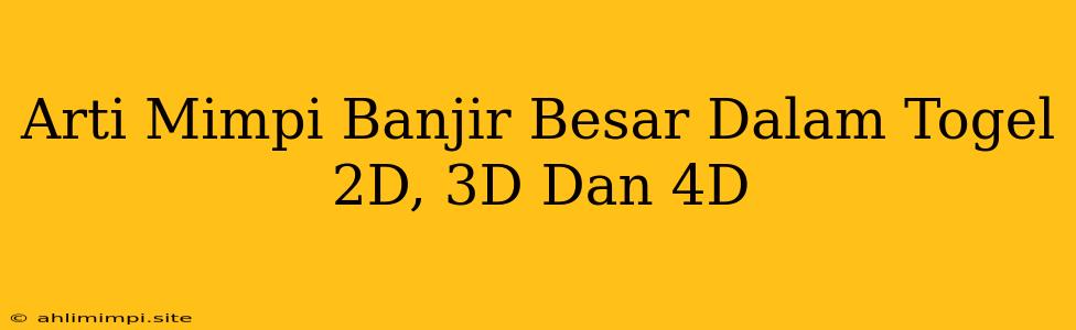 Arti Mimpi Banjir Besar Dalam Togel 2D, 3D Dan 4D