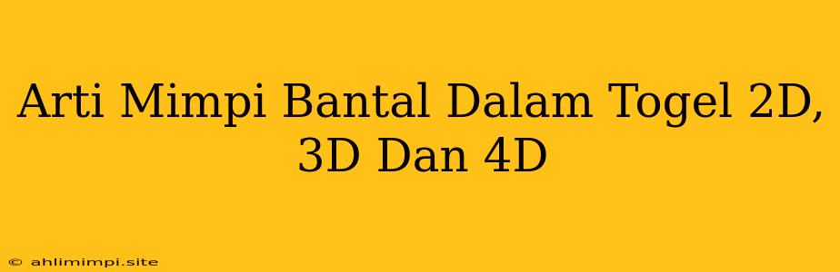 Arti Mimpi Bantal Dalam Togel 2D, 3D Dan 4D