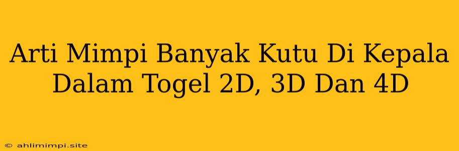 Arti Mimpi Banyak Kutu Di Kepala Dalam Togel 2D, 3D Dan 4D