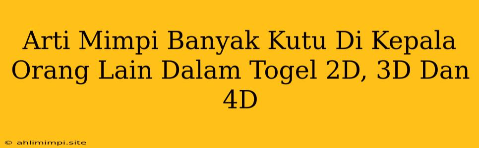 Arti Mimpi Banyak Kutu Di Kepala Orang Lain Dalam Togel 2D, 3D Dan 4D