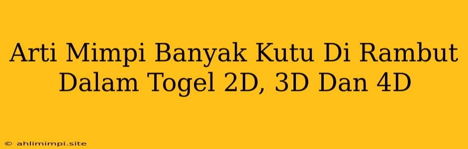 Arti Mimpi Banyak Kutu Di Rambut Dalam Togel 2D, 3D Dan 4D