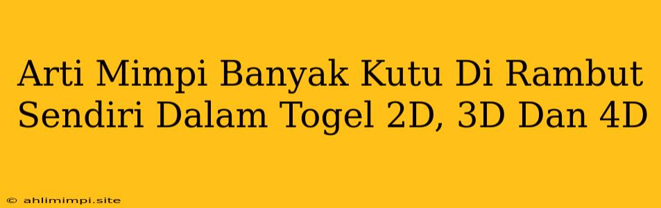 Arti Mimpi Banyak Kutu Di Rambut Sendiri Dalam Togel 2D, 3D Dan 4D