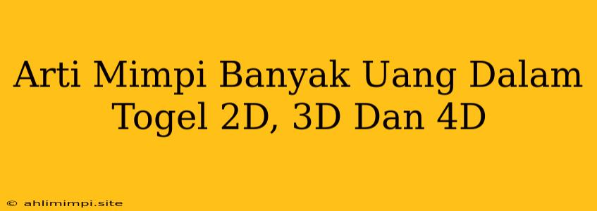 Arti Mimpi Banyak Uang Dalam Togel 2D, 3D Dan 4D