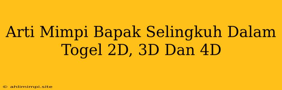 Arti Mimpi Bapak Selingkuh Dalam Togel 2D, 3D Dan 4D