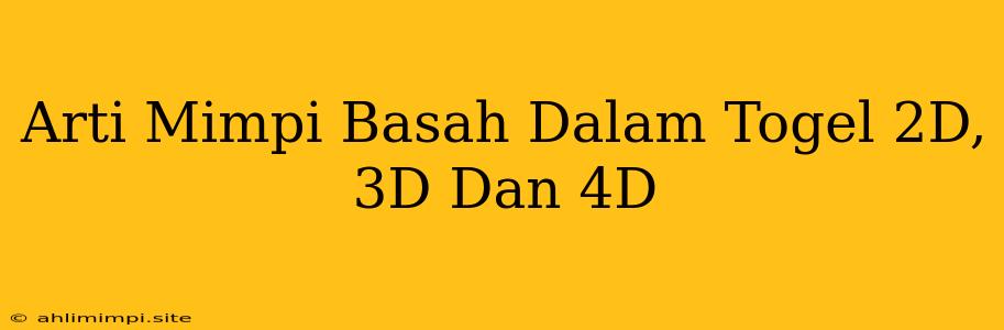 Arti Mimpi Basah Dalam Togel 2D, 3D Dan 4D