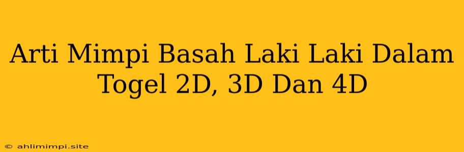 Arti Mimpi Basah Laki Laki Dalam Togel 2D, 3D Dan 4D