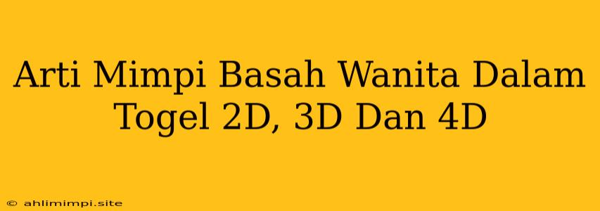 Arti Mimpi Basah Wanita Dalam Togel 2D, 3D Dan 4D