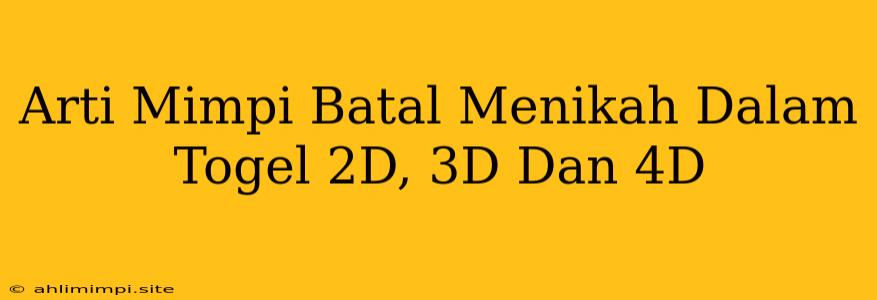 Arti Mimpi Batal Menikah Dalam Togel 2D, 3D Dan 4D