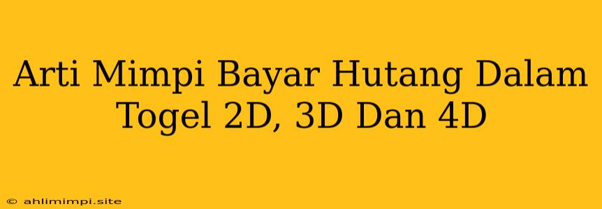 Arti Mimpi Bayar Hutang Dalam Togel 2D, 3D Dan 4D