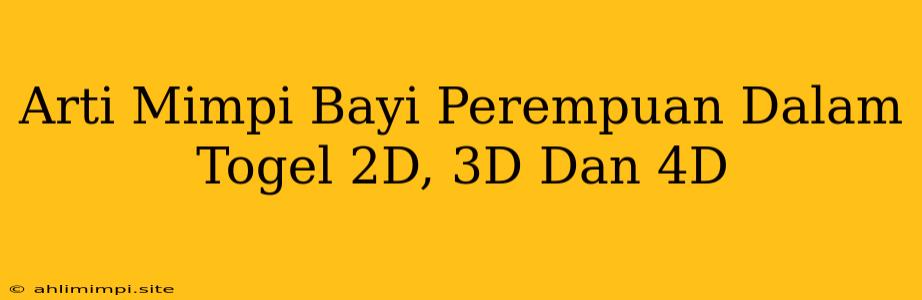 Arti Mimpi Bayi Perempuan Dalam Togel 2D, 3D Dan 4D