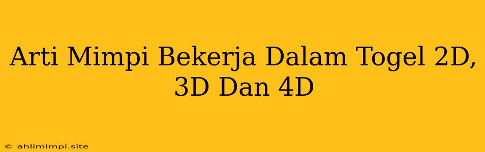 Arti Mimpi Bekerja Dalam Togel 2D, 3D Dan 4D