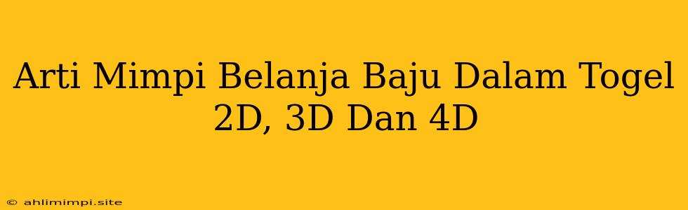 Arti Mimpi Belanja Baju Dalam Togel 2D, 3D Dan 4D