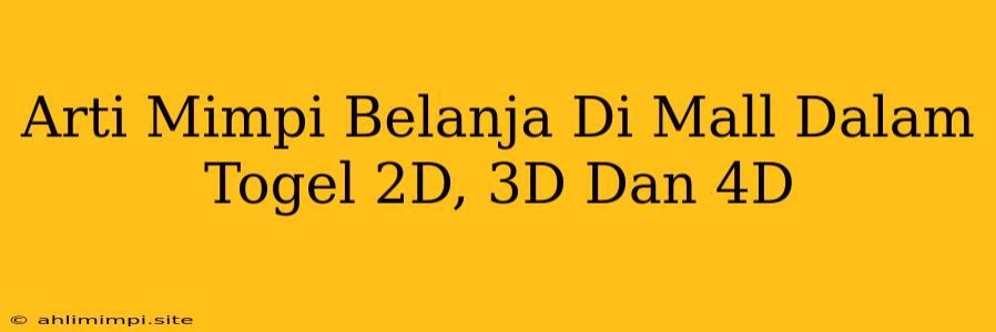 Arti Mimpi Belanja Di Mall Dalam Togel 2D, 3D Dan 4D