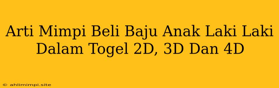 Arti Mimpi Beli Baju Anak Laki Laki Dalam Togel 2D, 3D Dan 4D