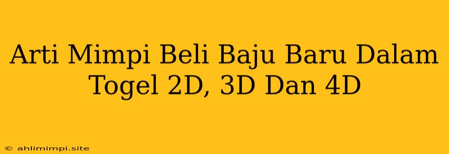 Arti Mimpi Beli Baju Baru Dalam Togel 2D, 3D Dan 4D
