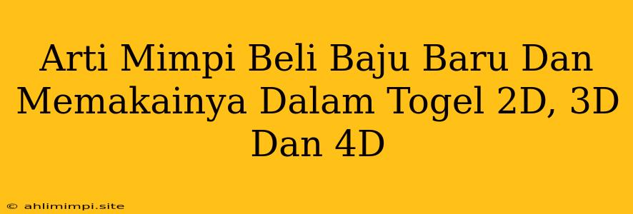 Arti Mimpi Beli Baju Baru Dan Memakainya Dalam Togel 2D, 3D Dan 4D