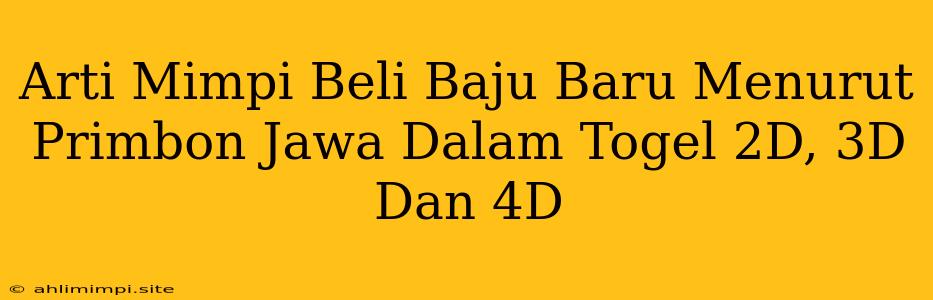 Arti Mimpi Beli Baju Baru Menurut Primbon Jawa Dalam Togel 2D, 3D Dan 4D