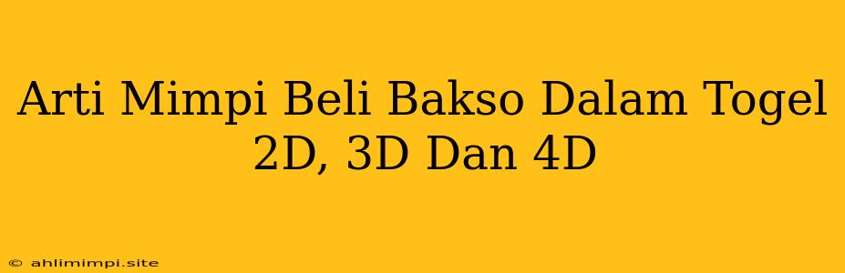 Arti Mimpi Beli Bakso Dalam Togel 2D, 3D Dan 4D