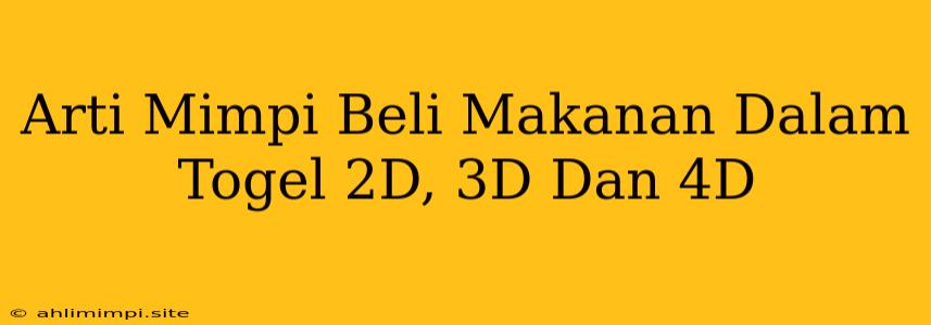 Arti Mimpi Beli Makanan Dalam Togel 2D, 3D Dan 4D