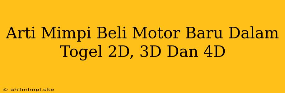 Arti Mimpi Beli Motor Baru Dalam Togel 2D, 3D Dan 4D