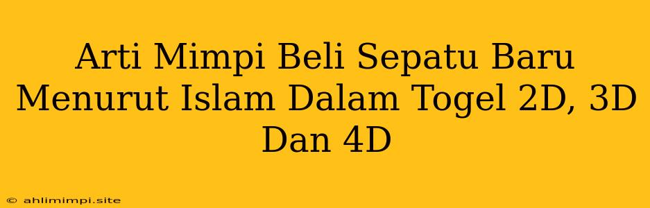 Arti Mimpi Beli Sepatu Baru Menurut Islam Dalam Togel 2D, 3D Dan 4D