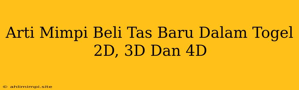 Arti Mimpi Beli Tas Baru Dalam Togel 2D, 3D Dan 4D