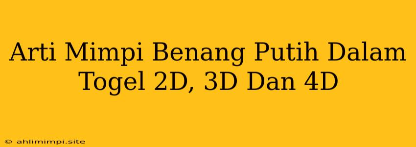 Arti Mimpi Benang Putih Dalam Togel 2D, 3D Dan 4D