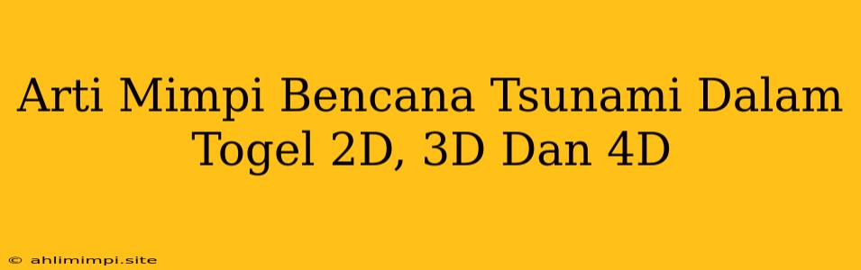 Arti Mimpi Bencana Tsunami Dalam Togel 2D, 3D Dan 4D