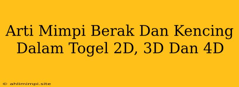 Arti Mimpi Berak Dan Kencing Dalam Togel 2D, 3D Dan 4D