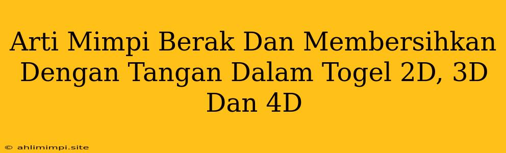 Arti Mimpi Berak Dan Membersihkan Dengan Tangan Dalam Togel 2D, 3D Dan 4D